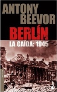 Berlín La Caída 1945 - Antony Beevor