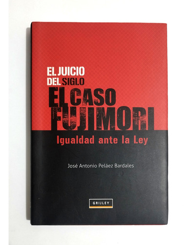 El Juicio Del Siglo El Caso Fujimori -  Peláez Bardales