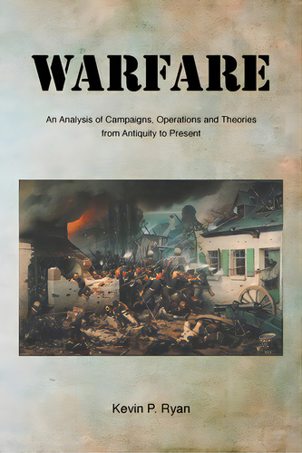 Warfare: An Analysis Of Campaigns, Operations And Theories From Antiquity To Present, De Ryan, Kevin P.. Editorial Newman Springs Pub Inc, Tapa Blanda En Inglés
