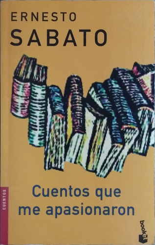 Cuentos Que Me Apasionaron / Ernesto Sabato / Ed. Booket