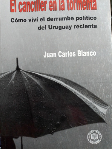 El Canciller En La Tormenta. Juan Carlos Blanco. Linardi Y R