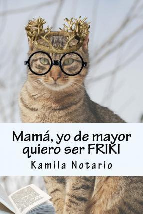 Libro Mam , Yo De Mayor Quiero Ser Friki - Kamila Notario