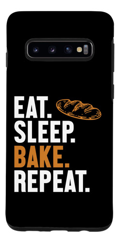Galaxy S10 Eat Sleep Bake Repeat Bread Maker Pan Masa Pan Ba