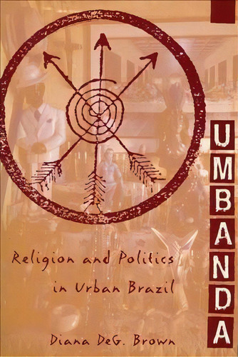 Umbanda : Religion And Politics In Urban Brazil, De Diana Deg. Brown. Editorial Columbia University Press, Tapa Blanda En Inglés