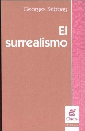 El Surrealismo - Sebbag, Georges, de SEBBAG, GEORGES. Editorial Nueva Visión en español