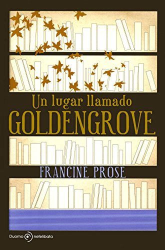 Libro Un Lugar Llamado Goldengrove - Prose Francine (papel)