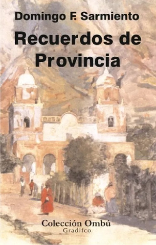 Domingo F. Sarmiento - Recuerdos De Provincia - Libro