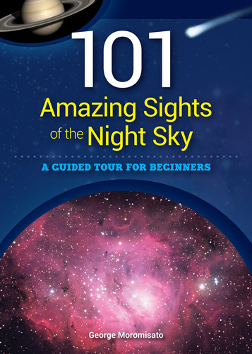 101 Amazing Sights Of The Night Sky: A Guided Tour For Begin