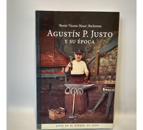 Agustin P Justo Y Su Epoca Nazar Anchorena Maizal