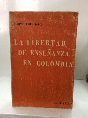 La Libertad De Enseñanza En Colombia De Alfonso Uribe Misas