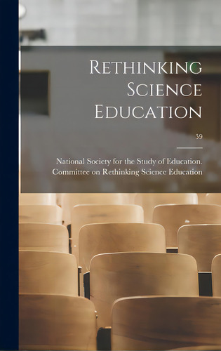 Rethinking Science Education; 59, De National Society For The Study Of Edu. Editorial Hassell Street Pr, Tapa Dura En Inglés