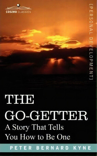 The Go-getter : A Story That Tells You How To Be One, De Peter B Kyne. Editorial Cosimo Classics, Tapa Blanda En Inglés, 2007