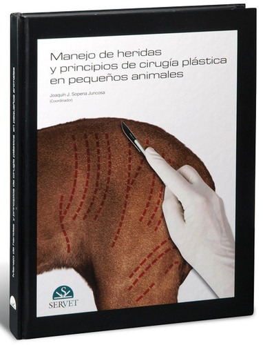 Manejo De Heridas Y Principios De Cirugía Plástica En Pequeños Animales, De Sopena Juncosa, Joaquín J.. Editorial Servet, Tapa Dura En Español, 2022