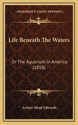 Libro Life Beneath The Waters : Or The Aquarium In Americ...