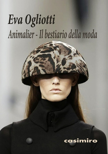 Animalier Il Bestiario Della Moda Italiano - Ogliotti, Eva