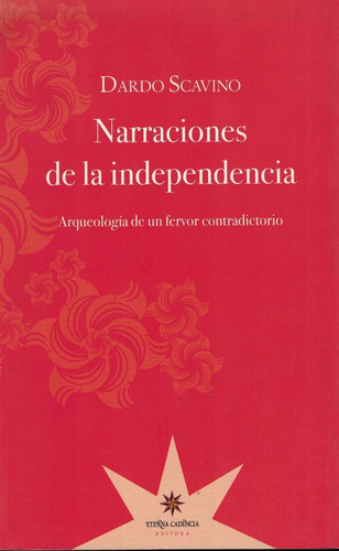 Narraciones De La Independencia - Dardo Scavino