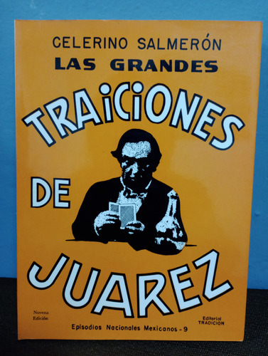 Las Grandes Traiciones De Juárez./ Celerino Salmerón 