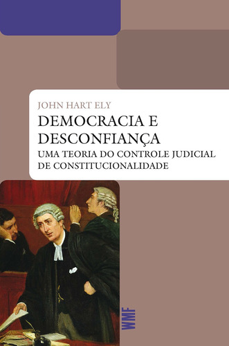 Democracia e desconfiança: Uma teoria do controle judicial da constitucionalidade, de Ely, John Hart. Série Coleção Biblioteca jurídica Editora Wmf Martins Fontes Ltda, capa mole em português, 2010