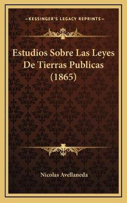 Libro Estudios Sobre Las Leyes De Tierras Publicas (1865)...