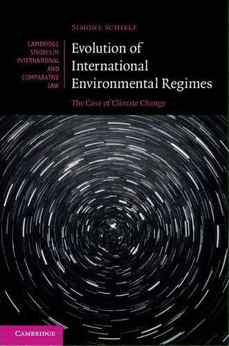 Evolution Of International Environmental Regimes : The Case Of Climate Change, De Simone Schiele. Editorial Cambridge University Press, Tapa Dura En Inglés, 2015