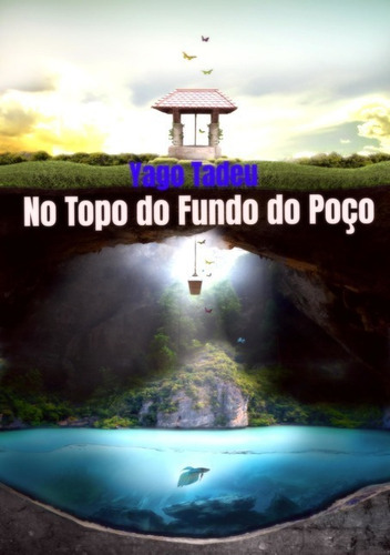 No Topo Do Fundo Do Poço, De Yago Tadeu. Série Não Aplicável, Vol. 1. Editora Clube De Autores, Capa Mole, Edição 1 Em Português, 2017