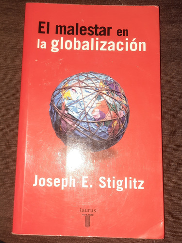 El Malestar En La Globalización.joseph E.stiglitz. Ed Taurus