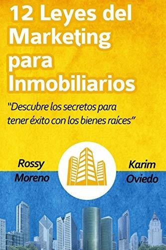 12 Leyes Del Marketing Para Inmobiliarios : Descubre Los Secretos Para Obtener Exito Con Los Bien..., De Karim Oviedo. Editorial Independently Published, Tapa Blanda En Español