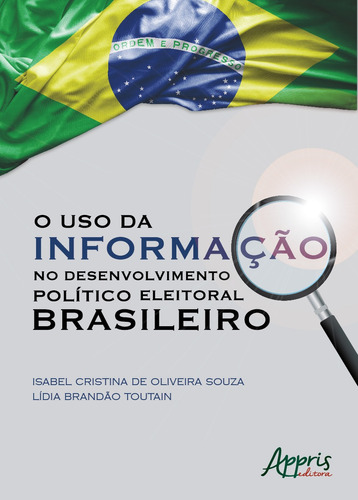 O uso da informação no desenvolvimento político eleitoral brasileiro, de Souza, Isabel Cristina de Oliveira. Appris Editora e Livraria Eireli - ME, capa mole em português, 2018