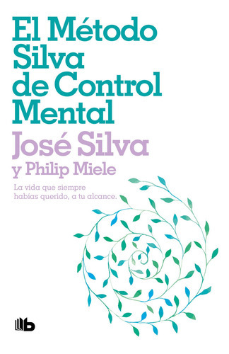 EL METODO SILVA DE CONTROL MENTAL (BOLSILLO), de Philip Miele / Jose Asuncion Silva. Editorial B de Bolsillo, tapa blanda en español, 2023