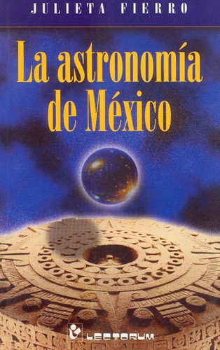 La Astronomía De México, De Fierro, Julieta. , Tapa Blanda En Español