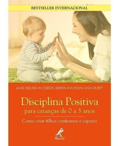 Livro Disciplina Positiva Para Crianças De 0 A 3 Anos, de JANE NELSEN. Editora Manole, capa mole, edição 1 em português, 2018