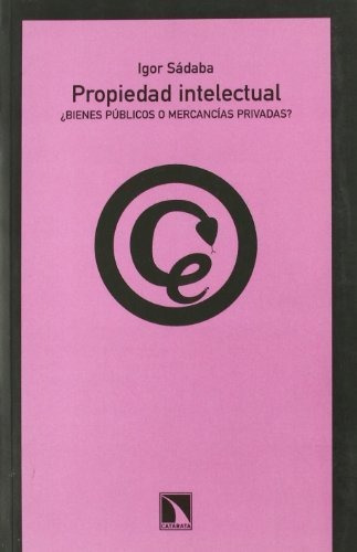 Libro Propiedad Intelectual ¿bienes Públicos O Mercancías Pr