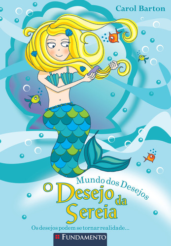 Mundo Dos Desejos - O Desejo Da Sereia, De Carol Barton. Editora Fundamento, Capa Mole Em Português, 2009