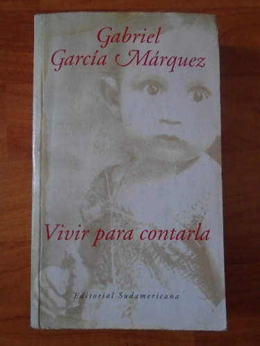 Vivir Para Contarla. Gabriel García Márquez.