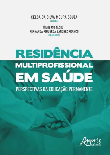 Residência multiprofissional em saúde: perspectivas da educação permanente, de Souza, Celsa da Silva Moura. Appris Editora e Livraria Eireli - ME, capa mole em português, 2018