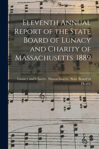 Eleventh Annual Report Of The State Board Of Lunacy And Charity Of Massachusetts. 1889, De Massachusetts State Board Of Health. Editorial Legare Street Pr, Tapa Blanda En Inglés