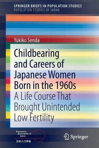 Childbearing And Careers Of Japanese Women Born In The 1960s, De Yukiko Senda. Editorial Springer Verlag Japan, Tapa Blanda En Inglés
