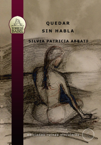 Quedar Sin Habla, De Abbati Silvia Patricia. N/a, Vol. Volumen Unico. Editorial Ediciones Ruinas Circulares, Tapa Blanda, Edición 1 En Español