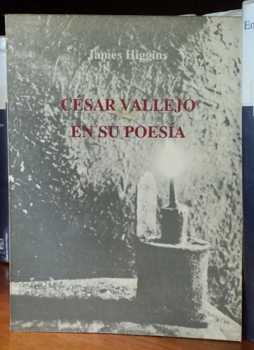 Cesar Vallejo Y Su Poesia - James Higgins (1989)