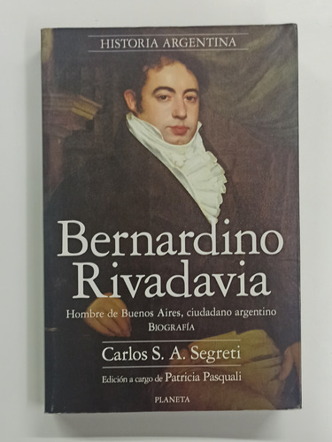Bernardino Rivadavia - Carlos Segreti - Planeta 