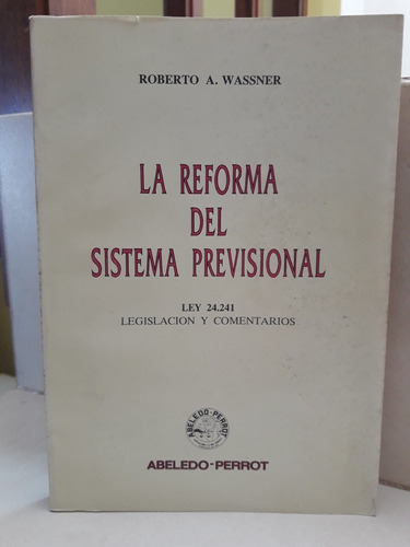 Derecho. Reforma Del Sistema Previsional. Roberto A. Wassner