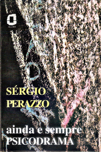 Livro Ainda E Sempre Psicodrama Sérgio Perazzo 146 Págs.