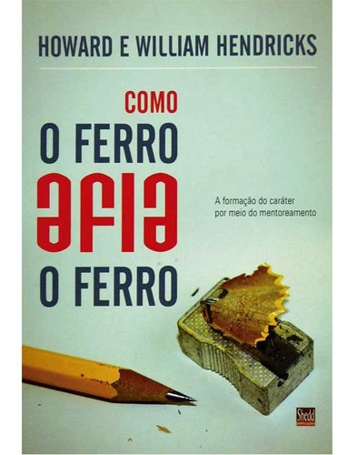 Livro Como O Ferro Afia O Ferro | Howard E William Hendricks