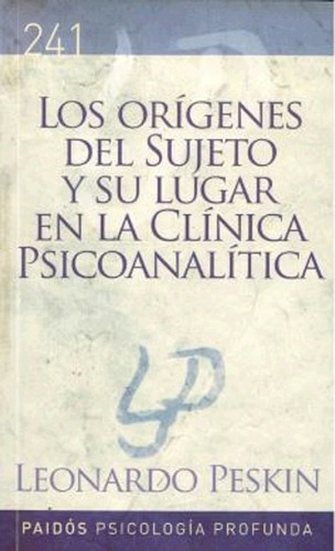 Origenes Del Sujeto Y Su Lugar En La Clinica, De Peskin, Leonardo. Editorial Paidós En Español