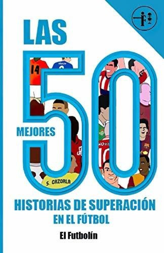 Libro : Las 50 Mejores Historias De Superacion En El Futbo 