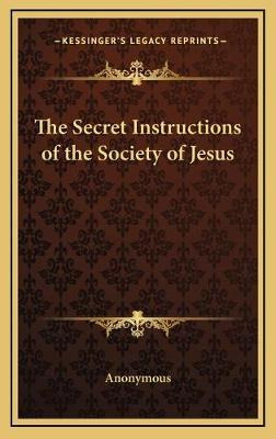 Libro The Secret Instructions Of The Society Of Jesus - A...