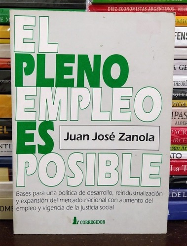 El Pleno Empleo Es Posible. Juan José Zanola