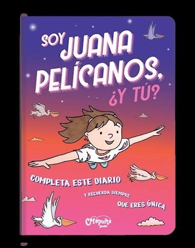 Soy Juana Pelicanos Y Tu [ilustrado] (cartone) - Editores D