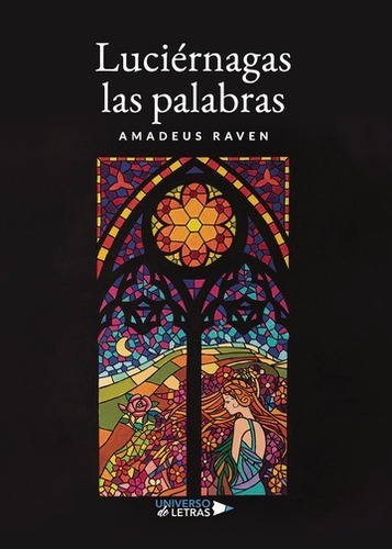 LUCIÉRNAGAS LAS PALABRAS, de Amadeus Raven. Editorial Universo de Letras, tapa blanda, edición 1 en español