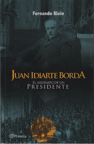 Juan Idiarte Borda. El Asesinato De Un Presidente. F. Klein